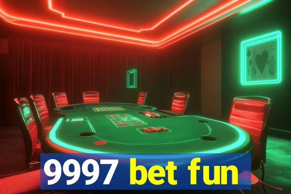 9997 bet fun